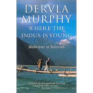 Where the Indus Is Young by Murphy, Dervla, 9780719565151