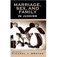 Marriage, Sex And Family in Judaism by Broyde, Michael J.; Berger, Michael S.; Blumenthal, David; Dorff, Elliot; Novak, David; Riccett, Angela; Wertheimer, Jack, 9780742545151
