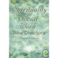 Spirituality in Social Work: New Directions by Canda; Edward R, 9780789005151
