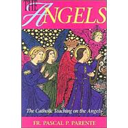 The Angels: In Catholic Teaching And Tradition by Parente, Pascal P., 9780895555151