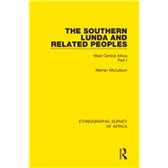 The Southern Lunda and Related Peoples (Northern Rhodesia, Belgian Congo, Angola): West Central Africa Part I by Mcculloch; Merran, 9781138235151