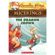 The Dragon Crown (Geronimo Stilton Micekings #7) by Stilton, Geronimo, 9781338215151