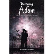 Becoming Adam: The True Story of a Perfect Love Gone Right by Demers, Michael, 9781490755151