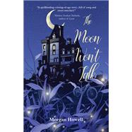 The Moon Won't Talk by Morgan Howell, 9781646035151