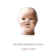 The Philosophy of Race by Atkin,Albert, 9781844655151