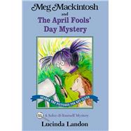 Meg Mackintosh and the April Fools' Day Mystery A Solve-It-Yourself Mystery by Landon, Lucinda, 9781888695151
