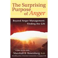 The Surprising Purpose of Anger Beyond Anger Management: Finding the Gift by Rosenberg, Marshall B., 9781892005151