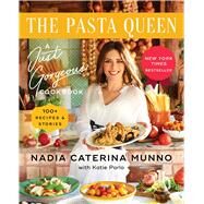 The Pasta Queen A Just Gorgeous Cookbook: 100+ Recipes and Stories by Munno, Nadia Caterina; Parla, Katie, 9781982195151
