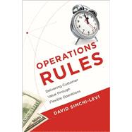 Operations Rules Delivering Customer Value through Flexible Operations by Simchi-Levi, David, 9780262525152