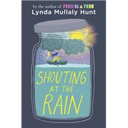 Shouting at the Rain by Hunt, Lynda Mullaly, 9780399175152