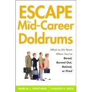 Escape the Mid-Career Doldrums What to do Next When You're Bored, Burned Out, Retired or Fired by Worthing, Marcia L.; Buck, Charles A., 9780470115152