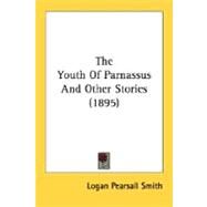The Youth Of Parnassus And Other Stories by Smith, Logan Pearsall, 9780548665152