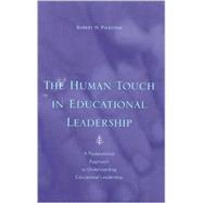 The Human Touch in Education Leadership A Postpositivist Approach to Understanding Educational Leadership by Palestini, Robert, Ed.D, 9780810845152