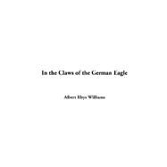 In The Claws Of The German Eagle by Williams, Albert Rhys, 9781414295152