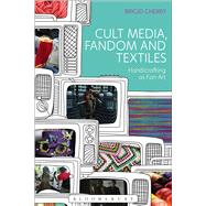 Cult Media, Fandom and Textiles Handicrafting as Fan Art by Cherry, Brigid, 9781474215152