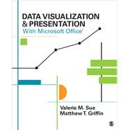 Data Visualization & Presentation With Microsoft Office by Sue, Valerie M.; Griffin, Matthew T., 9781483365152