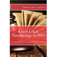 Learn Legal Terminology in 2015 by Leyva, Jos Luis; Guitrrez, Roberto; Medina, Pablo Isaac; Medina, Daniel, 9781503225152