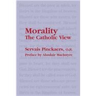 Morality: The Catholic View by Pinckaers, Servais; MacIntyre, Alasdair C.; Sherwin, Michael, 9781587315152