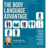 The Body Language Advantage Maximize Your Personal and Professional Relationships with this Ultimate Photo Guide to Deciphering What Others Are Secretly Saying, in Any Situation by Glass, Lillian, 9781592335152