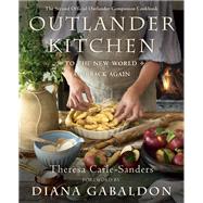 Outlander Kitchen: To the New World and Back Again The Second Official Outlander Companion Cookbook by Carle-sanders, Theresa; Gabaldon, Diana, 9781984855152