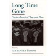 Long Time Gone Sixties America Then and Now by Bloom, Alexander, 9780195125153