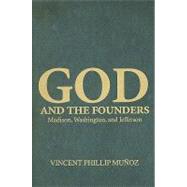 God and the Founders: Madison, Washington, and Jefferson by Vincent Phillip Muñoz, 9780521515153