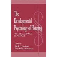 The Developmental Psychology of Planning: Why, How, and When Do We Plan? by Friedman, Sarah L.; Scholnick, Ellin Kofsky, 9780805815153