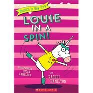 Louie in a Spin! (Unicorn in New York #3) by Hamilton, Rachel, 9781338055153