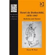 Henri de Rothschild, 18721947: Medicine and Theater by Paul,Harry W., 9781409405153