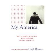 My America What My Country Means to Me, by 150 Americans from All Walks of Life by Downs, Hugh, 9781416575153