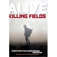 Alive in the Killing Fields Surviving the Khmer Rouge Genocide by Kendall, Martha; Keat, Nawuth, 9781426305153
