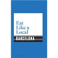 Eat Like a Local Barcelona by Bloomsbury; Larsson, Sara, 9781526605153