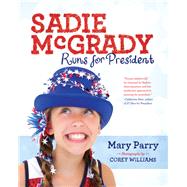 Sadie McGrady Runs for President by Parry, Mary; Williams, Corey, 9781942645153