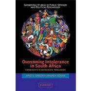 Overcoming Intolerance in South Africa: Experiments in Democratic Persuasion by James L. Gibson , Amanda Gouws, 9780521675154
