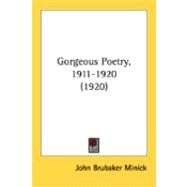 Gorgeous Poetry, 1911-1920 by Minick, John Brubaker, 9780548885154