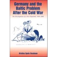 Germany and the Baltic Problem After the Cold War: The Development of a New Ostpolitik, 1989-2000 by Spohr Readman, Kristina, 9780714655154