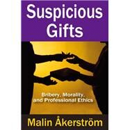 Suspicious Gifts: Bribery, Morality, and Professional Ethics by Akerstrom,Malin, 9781138515154