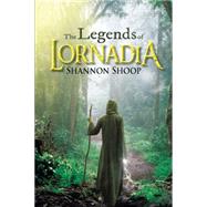 The Legends of Lornadia by Shoop, Shannon, 9781481745154
