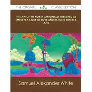The Law of the North a Story of Love and Battle in Rupert's Land by White, Samuel Alexander, 9781486485154