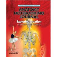 Exploring Creation with Human Anatomy and Physiology, Notebooking Journal by Fulbright, Jeannie, 9781935495154