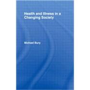 Health and Illness in a Changing Society by Bury,Michael, 9780415115155