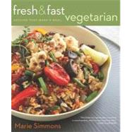 Fresh and Fast Vegetarian : Recipes That Make a Meal by Simmons, Marie, 9780547575155
