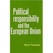 Political Responsibility and the European Union by Tsakatika, Myrto, 9780719075155
