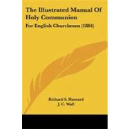 Illustrated Manual of Holy Communion : For English Churchmen (1884) by Hassard, Richard S.; Wall, J. C., 9781104395155