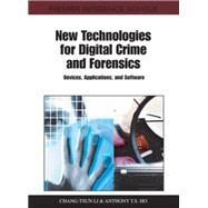 New Technologies for Digital Crime and Forensics: Devices, Applications, and Software by Li, Chang-tsun; Ho, Anthony T. s., 9781609605155