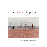 The Rational Inquirer Disagreement, Evidence, and the Doxastic Attitudes by Palmira, Michele, 9780198925156
