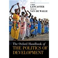 The Oxford Handbook of the Politics of Development by Lancaster, Carol; van de Walle, Nicolas, 9780199845156