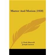 Matter And Motion by Maxwell, J. Clerk; Larmor, Joseph (CON), 9780548625156