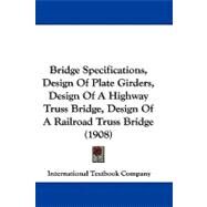 Bridge Specifications, Design of Plate Girders, Design of a Highway Truss Bridge, Design of a Railroad Truss Bridge by International Textbook Company, 9781104075156