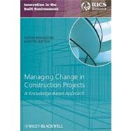 Managing Change in Construction Projects A Knowledge-Based Approach by Senaratne, Sepani; Sexton, Martin, 9781444335156